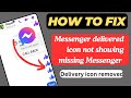 Fix Messenger delivered icon not showing | Messenger delivered icon removed or missing