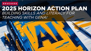 2025 Horizon Action Plan - Building Skills and Literacy for Teaching with GenAI