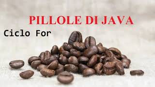 Ciclo FOR - PILLOLE DI JAVA - TUTORIAL PRATICO PER INIZIARE