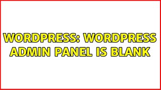 Wordpress: Wordpress admin panel is blank