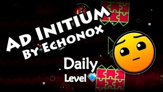 Geometry Dash - Ad Initium (By Echonox) ~ Daily Level #34 [All Coins]