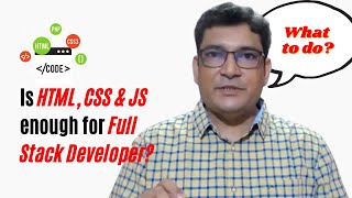 Are HTML, CSS, and JavaScript enough for Full Stack Development?
