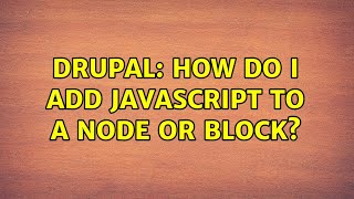 Drupal: How do I add javascript to a node or block? (4 Solutions!!)