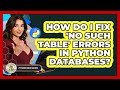 How Do I Fix 'no Such Table' Errors In Python Databases? - Python Code School