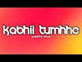 Kabhii Tumhhe - Lyrics | Shershaah | Sidharth–Kiara | Javed-Mohsin | Darshan Raval | Rashmi V