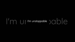 unstoppable......lyrics vid