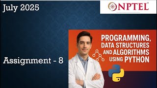Programming, Data Structures And Algorithms Using Python Nptel Assignment 8 Week 8 July 2025 | NPTEL