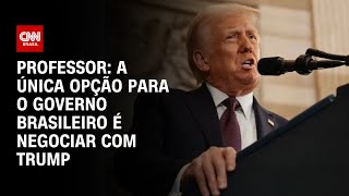 Professor: A única opção para o governo brasileiro é negociar com Trump | CNN ARENA