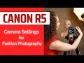 Canon R5 Settings for Fashion Photography | Inside Fashion and Beauty Photography