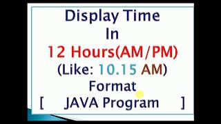 JAVA Code to Display Time in 12 Hours(AM/PM) Format : Program