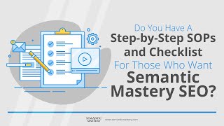 Do You Have A Step by Step SOPs and Checklist For Those Who Want Semantic Mastery SEO?