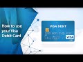 How to use your Visa Debit Card