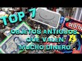 OBJETOS ANTIGUOS QUE HOY VALEN MUCHO DINERO || TOP 7