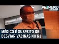 Médico do RJ é suspeito de desviar doses de vacina | Primeiro Impacto (29/03/21)