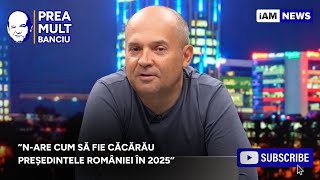 Prea Mult Banciu - 27 ianuarie | Banciu: ”N-are cum să fie Căcărău președintele României în 2025”