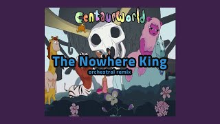 [Centaurworld] 'The Nowhere King' (Orchestral Remix)
