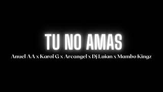 Tu No Amas - Anuel AA x Karol G x Arcangel x Dj Luian x Mambo Kingz (song)