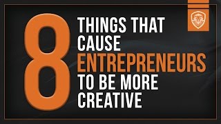 8 Things that Cause Entrepreneurs to Be More Creative