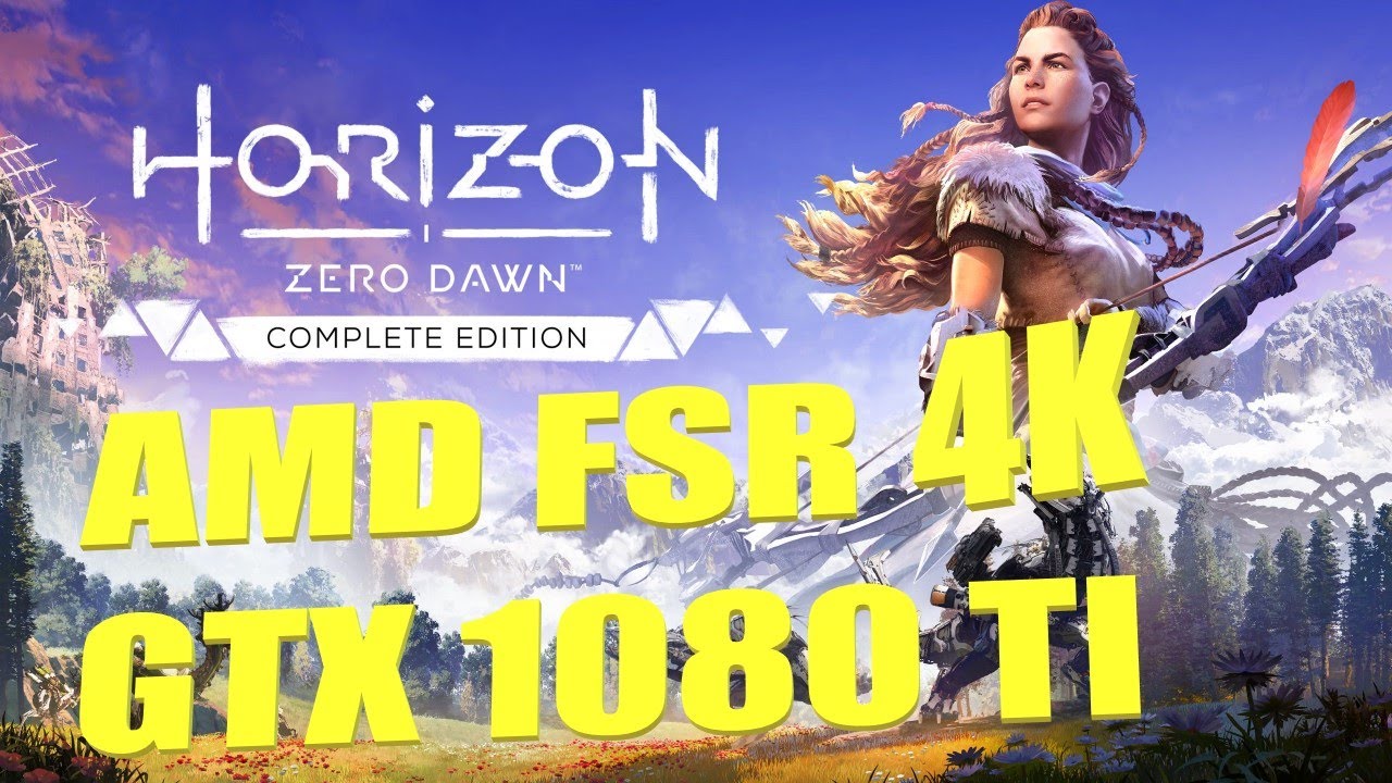 Horizon Zero Dawn Complete Edition GTX 1080 TI 4K FSR - YouTube