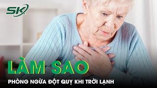 Làm sao để phòng ngừa đột quỵ khi trời lạnh? | SKĐS