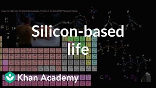 Silicon-based life | Properties of carbon | Biology | Khan Academy