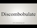 How To Say Discombobulate