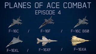 Planes Of Ace Combat || Episode 4: F-16 Family