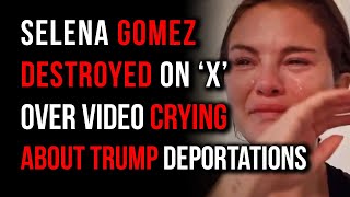 Selena Gomez Destroyed On X Over Video Crying About Trump Deportations