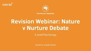 Revision Webinar: Nature v Nurture Debate