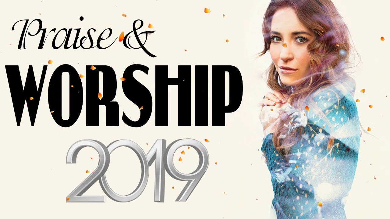 Best Christian Music Praise And Worship Songs 2019 Lyrics Top