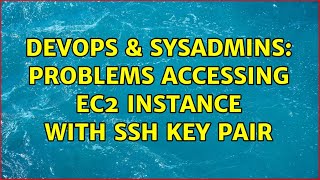 DevOps & SysAdmins: Problems accessing EC2 instance with SSH key pair