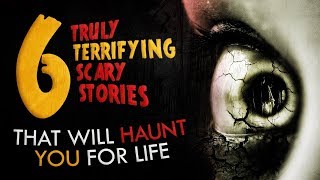 6 Truly Terrifying Scary Stories That Will Haunt You for Life ― Creepypasta Horror Story Compilation