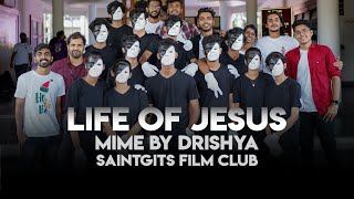 Life of Jesus - Mime by Drishya - Saintgits Film Club