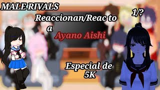 🌸❀Male Rivals Reaccionan/React to a Ayano Aishi(Especial de 5,K){Español/Inglés}1/?❀🌸