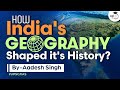 Role of India's geography in shaping it's history | Linkage between history and geography | UPSC GS