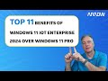 Top 11 Benefits of Windows 11 IoT Enterprise LTSC 2024 Over Windows 11 Professional