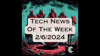 Tech News of the Week for 2/6/24 [MTG026]