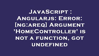 JavaScript : Angularjs: Error: [ng:areq] Argument 'HomeController' is not a function, got undefined