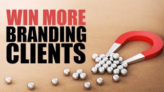 10 Ways To WIN More Branding Clients