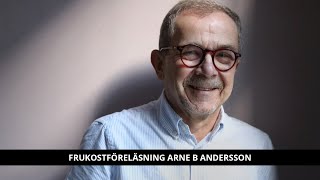 FRUKOSTFÖRELÄSNING – ARNE B ANDERSSON