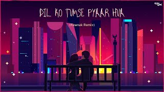 RHTDM - Dil ko Tumse Pyaar hua (Rawnak Remix) | Best Love Song 2020