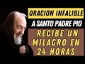 HAZ ESTA ORACIÓN A SANTO PADRE PIO Y RECIBE UN MILAGRO EN LAS PROXIMAS 24 HORAS.