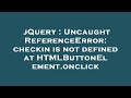 jQuery : Uncaught ReferenceError: checkin is not defined at HTMLButtonElement.onclick