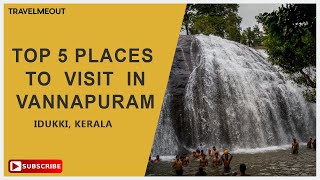 Vannappuram Tourist Places | Top 5 places to visit in Vannappuram