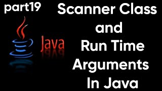 Java Tutorial: Introduction to Scanner Class | Java Run Time Arguments | #part19