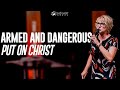 Armed and Dangerous: Put On Christ | Pastor Kim Owens | August 25, 2024