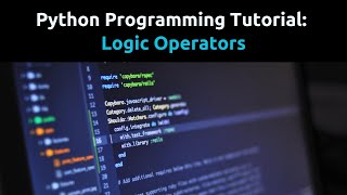 Python Tutorial: Logic Operators