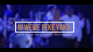 Ni wewe peke yako_Kristo Mfalme Praise Team Ft  Joseph Vedasto  (Official Video)