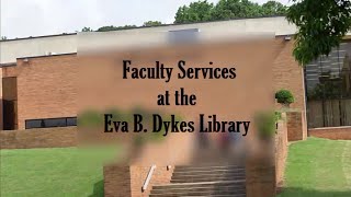 Faculty Services at the Eva B. Dykes Library