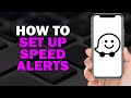 How To Set Up Speed Alerts In Waze (Quick Tutorial)